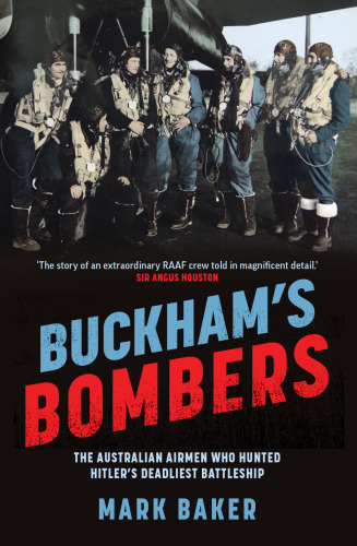 Buckham's Bombers The Australian airmen who hunted Hitler's deadliest battleship