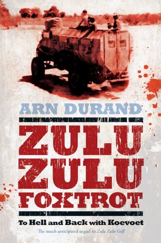 Zulu Zulu Foxtrot: To Hell and Back With Koevoet
