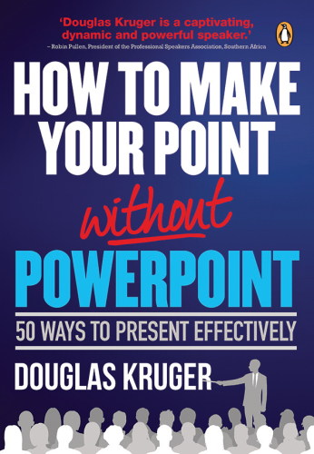 How to Make Your Point Without PowerPoint: 50 Ways to Present Effectively