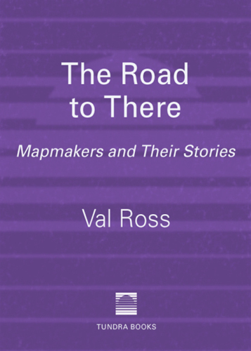 The Road to There. Mapmakers and Their Stories