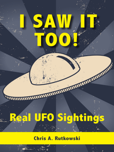 I Saw It Too!: Real UFO Sightings