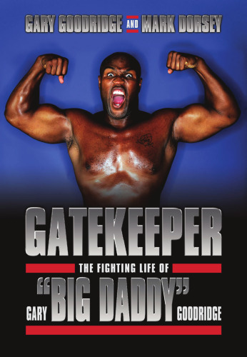 Gatekeeper : The Fighting Life of Gary "Big Daddy" Goodridge