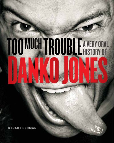 Too Much Trouble : A Very Oral History of Danko Jones