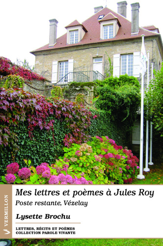 Mes lettres et poèmes à Jules Roy: Poste restante, Vézelay