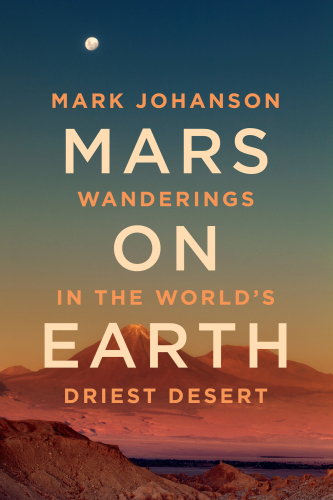 Mars on Earth : Wanderings in the World’s Driest Desert