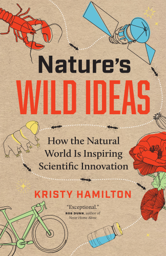 Nature's Wild Ideas: How the Natural World Is Inspiring Scientific Innovation
