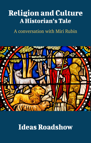 Religion and Culture: A Historian's Tale: A Conversation with Miri Rubin