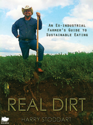 Real Dirt: An Ex-Industrial Farmer's Guide to Sustainable Eating