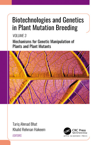 Biotechnologies and Genetics in Plant Mutation Breeding: Volume 3, Mechanisms for Genetic Manipulation of Plants and Plant Mutants