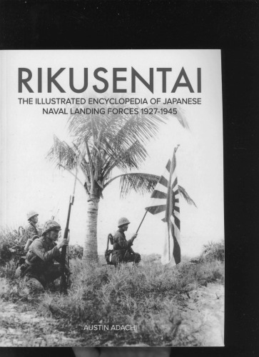 Rikusentai : the illustrated encyclopedia of Japanese Naval Landing Forces 1927-1945
