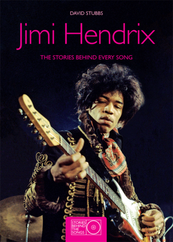 Jimi Hendrix: the Stories Behind Every Song