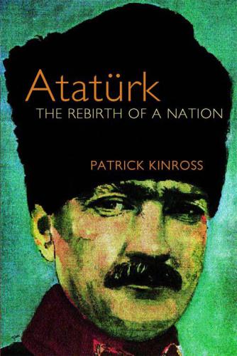 Atatürk: the rebirth of a nation