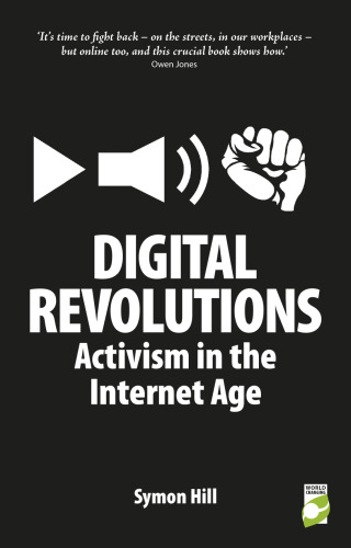 Digital Revolutions : Activism in the Internet Age