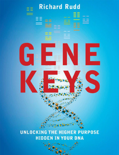 Gene Keys: Unlocking the Higher Purpose Hidden in Your DNA