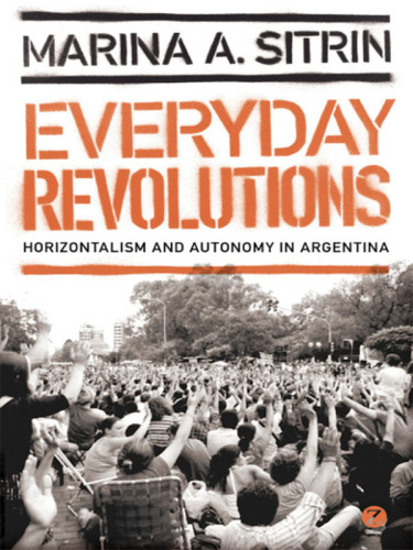 Everyday revolutions: horizontalism and autonomy in Argentina