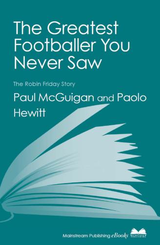The Greatest Footballer You Never Saw: The Robin Friday Story