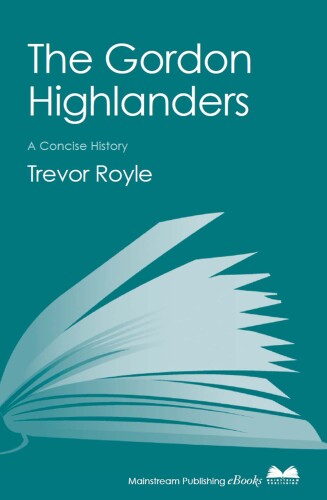 The Gordon Highlanders: A Concise History
