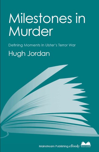 Milestones in Murder: Defining Moments in Ulster's Terror War