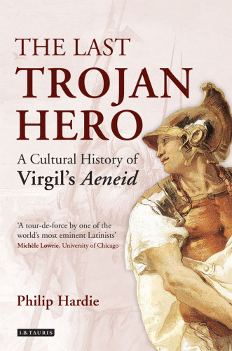 Last Trojan Hero, The: A Cultural History of Virgil's Aeneid