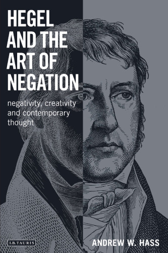 Hegel and the Art of Negation: Negativity, Creativity and Contemporary Thought