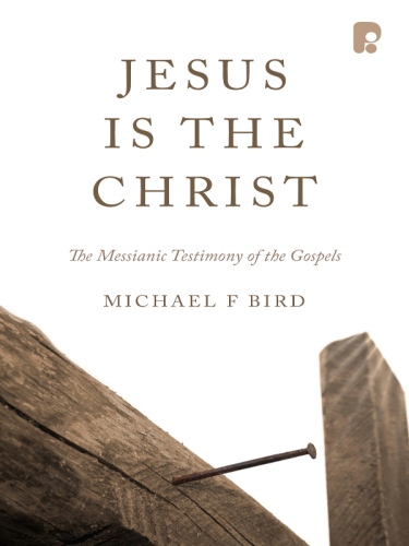 Jesus Is the Christ: the Messianic Testimony of the Gospels
