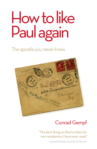How to Like Paul Again : The Apostle You Never Knew