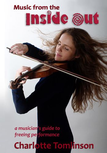 Music from the inside out: a musician's guide to freeing performance
