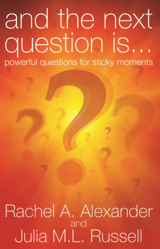 And the Next Question is ...: Powerful Questions For Sticky Moments