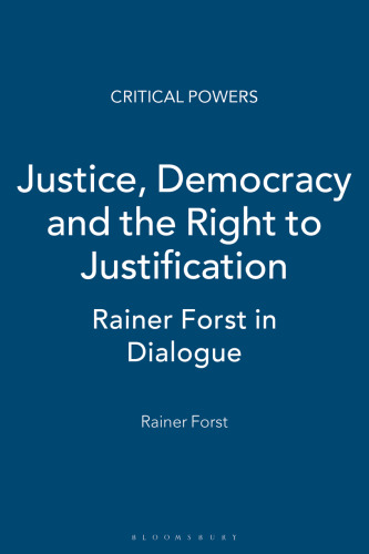 Justice, Democracy and the Right to Justification: Rainer Forst in Dialogue