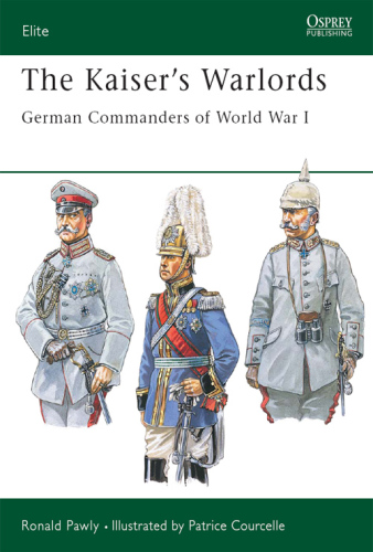 The Kaiser's Warlords: German Commanders of World War I