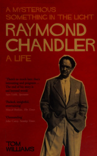 A Mysterious Something in the Light: The Life of Raymond Chandler