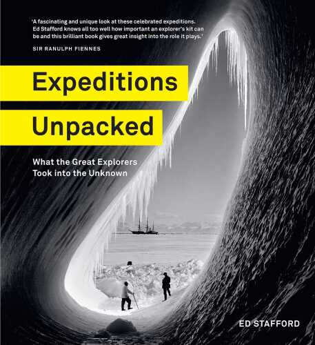 Expeditions Unpacked: What the Great Explorers Took Into the Unknown