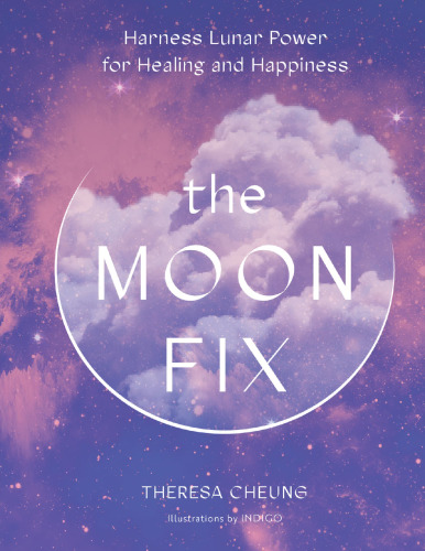 The Moon Fix: Harness Lunar Power for Healing and Happiness