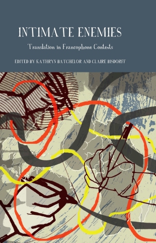 Intimate Enemies : Translation in Francophone Contexts