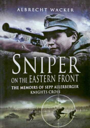 Sniper on the Eastern Front - The Memoirs of Sepp Allerberger Knights Cross