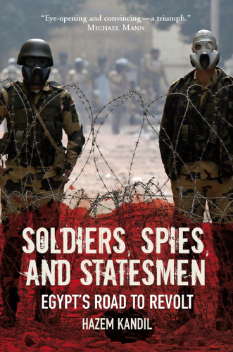 Soldiers, spies, and statesmen : Egypt’s road to revolt