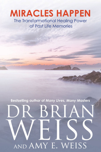 Miracles happen: the transformational healing power of past life memories