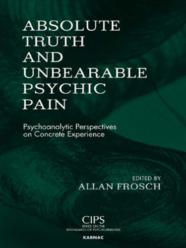 Absolute Truth and Unbearable Psychic Pain. Psychoanalytic Perspectives on Concrete Experience
