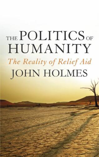 The Politics of Humanity: The Reality of Relief Aid