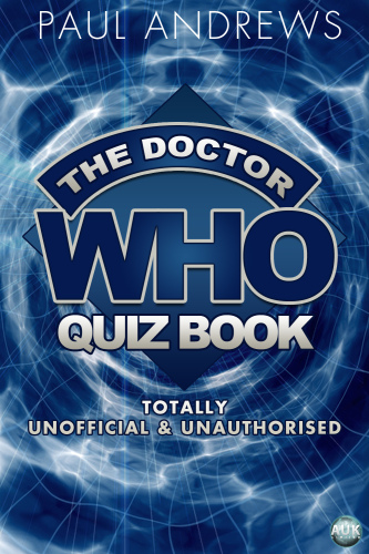 The Doctor Who Quiz Book: Totally Unofficial and Unauthorised