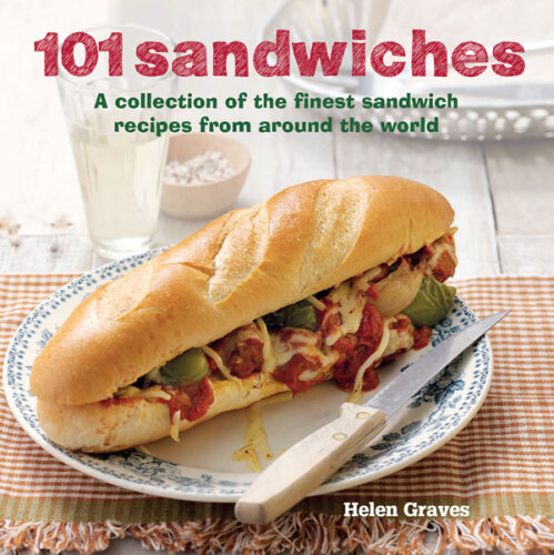 101 sandwiches : a collection of the finest sandwich recipes from around the world