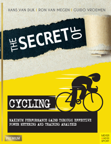 The Secret of Cycling: Maximum Performance Gains Through Effective Power Metering and Training Analysis