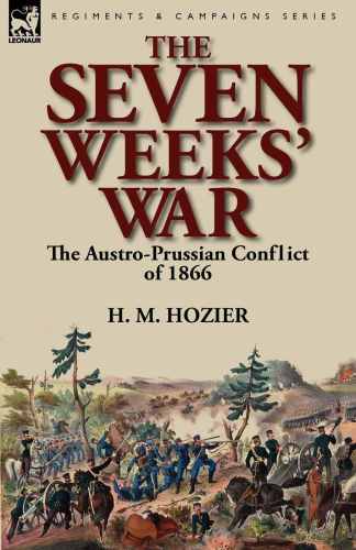 The Seven Weeks' War: The Austro-Prussian Conflict of 1866