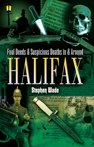 Foul Deeds and Suspicious Deaths in and around Halifax