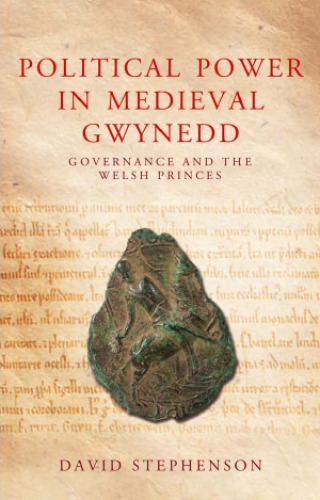 Political Power in Medieval Gwynedd: Governance and the Welsh Princes