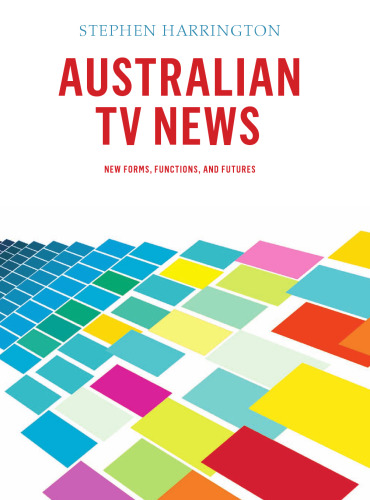 Australian TV News : New Forms, Functions, and Futures
