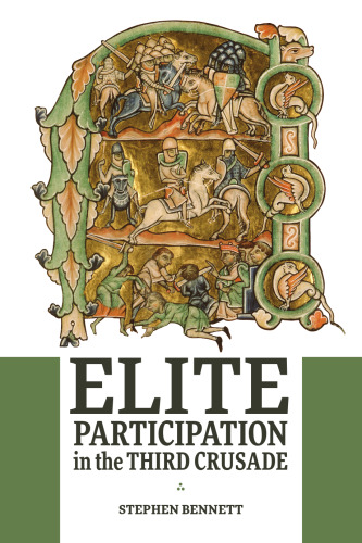 Elite Participation in the Third Crusade (Warfare in History, 50)