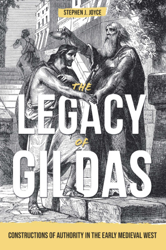 The Legacy of Gildas: Constructions of Authority in the Early Medieval West (Studies in Celtic History, 43)