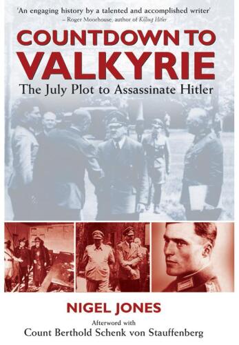 Countdown to Valkyrie: The July Plot to Assasinate Hitler