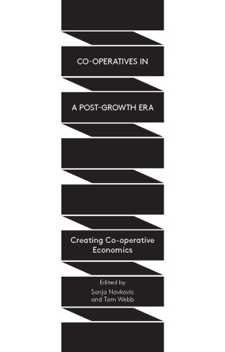 Co-Operatives in a Post-Growth Era: Creating Co-operative Economics